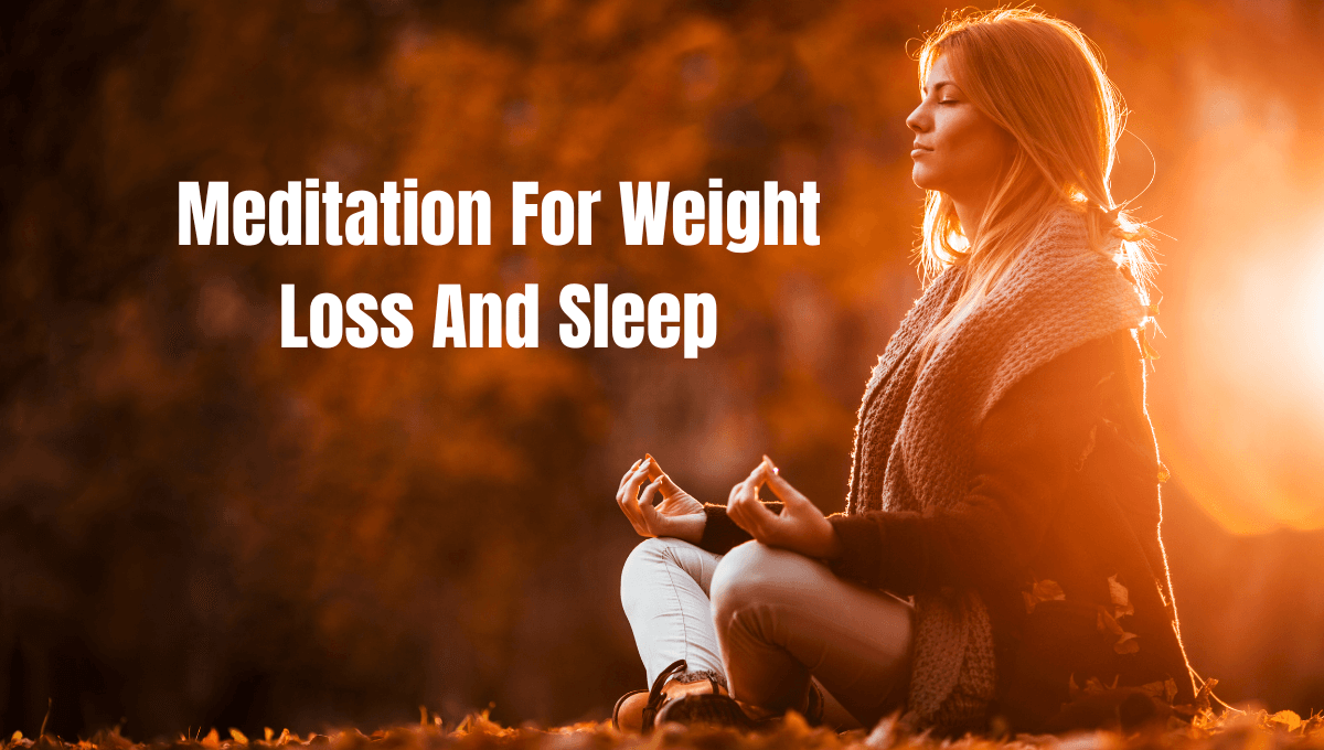 Meditation For Weight Loss And Sleep