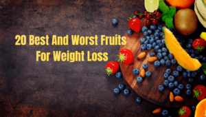20 Best And Worst Fruits For Weight Loss